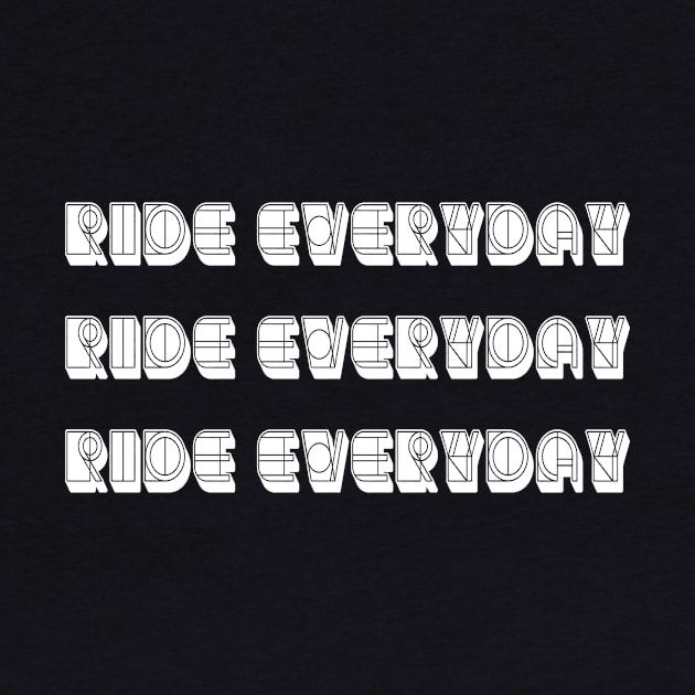 Ride everyday Ride everyday  Ride everyday For Cycling Lovers A Simple Quote by MerchSpot